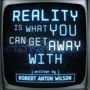 Wilson Reality Is What You Can Get Away With Wilson Reality Is What You Can Get Away With