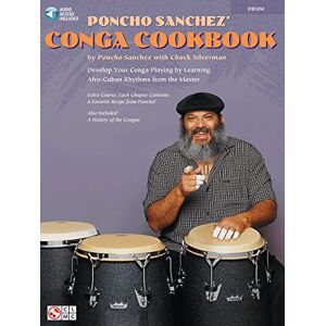 Chuck Silverman Poncho Sanchez' Conga Cookbook. Other Percussion. Includes Audio Online: Develop Your Conga Playing by Learning Afro-Cuban Rhythms from the Master Chuck Silverman Poncho Sanchez' Conga Cookbook. Other Percussion. Includes Audio Online: Develop Your Conga Playing by Learning Afro-Cuban Rhythms from the Master