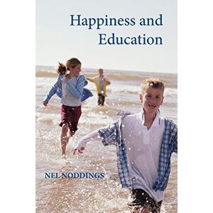 Noddings, Nel Happiness and Education Noddings, Nel Happiness and Education