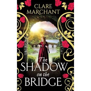 Marchant, Clare The Shadow on the Bridge: A gorgeously gripping and atmospheric historical novel from Clare Marchant for 2025 Marchant, Clare The Shadow on the Bridge: A gorgeously gripping and atmospheric historical novel from Clare Marchant for 2025