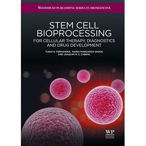 Woodhead Publishing Stem Cell Bioprocessing: For Cellular Therapy, Diagnostics and Drug Development ( Series in Biomedicine Book 40) Woodhead Publishing Stem Cell Bioprocessing: For Cellular Therapy, Diagnostics and Drug Development ( Series in Biomedicine Book 40)