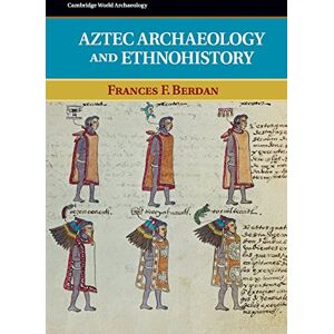 Berdan, Frances F. Aztec Archaeology and Ethnohistory (Cambridge World Archaeology) Berdan, Frances F. Aztec Archaeology and Ethnohistory (Cambridge World Archaeology)