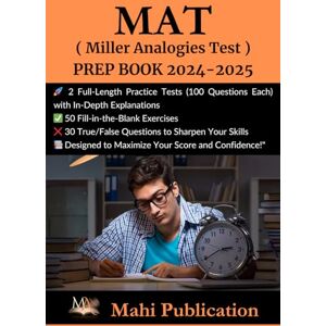 Publication, Mahi MAT , ( Miller Analogies Test ) PREP BOOK 2024-2025 .: 2 Full-Length Practice Tests (100 Questions Each) with In-Depth Explanations 50 ... True/False Questions to Sharpen Your Skills . Publication, Mahi MAT , ( Miller Analogies Test ) PREP BOOK 2024-2025 .: 2 Full-Length Practice Tests (100 Questions Each) with In-Depth Explanations 50 ... True/False Questions to Sharpen Your Skills .