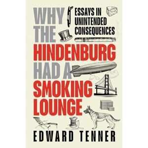 Tenner, Edward Why the Hindenburg Had a Smoking Lounge: Adventures in Unanticipated Consequences: Essays in Unintended Consequences: 940 (Transactions of the American Philosophical Society) Tenner, Edward Why the Hindenburg Had a Smoking Lounge: Adventures in Unanticipated Consequences: Essays in Unintended Consequences: 940 (Transactions of the American Philosophical Society)