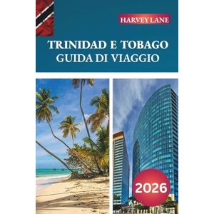 LANE, HARVEY GUIDA DI VIAGGIO TRINIDAD E TOBAGO 2026: Scopri gemme nascoste, monumenti storici, consigli di viaggio ed esperienze di vacanza indimenticabili LANE, HARVEY GUIDA DI VIAGGIO TRINIDAD E TOBAGO 2026: Scopri gemme nascoste, monumenti storici, consigli di viaggio ed esperienze di vacanza indimenticabili