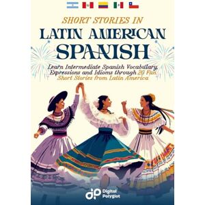Polyglot, Digital Short Stories in Latin American Spanish: Learn Intermediate Spanish Vocabulary, Expressions and Idioms through 20 Fun Short Stories from Latin America Polyglot, Digital Short Stories in Latin American Spanish: Learn Intermediate Spanish Vocabulary, Expressions and Idioms through 20 Fun Short Stories from Latin America