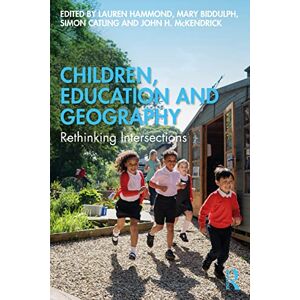 Children, Education and Geography: Rethinking Intersections Children, Education and Geography: Rethinking Intersections