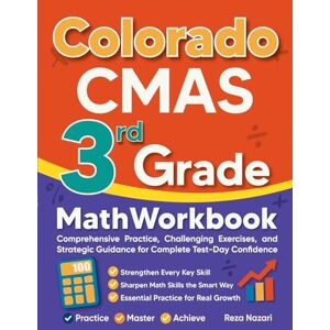 Nazari, Reza Colorado CMAS 3rd Grade Math Workbook: Comprehensive Practice, Challenging Exercises, and Strategic Guidance for Complete Test-Day Confidence Nazari, Reza Colorado CMAS 3rd Grade Math Workbook: Comprehensive Practice, Challenging Exercises, and Strategic Guidance for Complete Test-Day Confidence