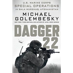 Golembesky, Michael Dagger 22: U.S. Marine Corps Special Operations in Bala Murghab, Afghanistan Golembesky, Michael Dagger 22: U.S. Marine Corps Special Operations in Bala Murghab, Afghanistan