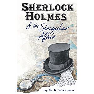 Wiseman, M K Sherlock Holmes & the Singular Affair Wiseman, M K Sherlock Holmes & the Singular Affair