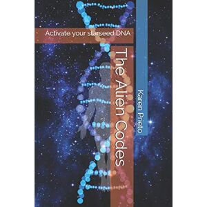 Prieto, Karen The Alien Codes: Activate your starseed DNA Prieto, Karen The Alien Codes: Activate your starseed DNA