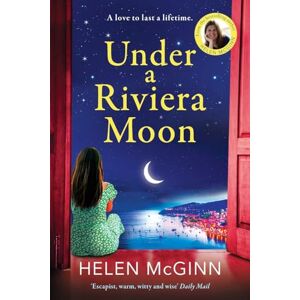 Helen McGinn Under a Riviera Moon: An escapist, unforgettable novel from Saturday Kitchen's Helen McGinn Under a Riviera Moon: An escapist, unforgettable novel from Saturday Kitchen's