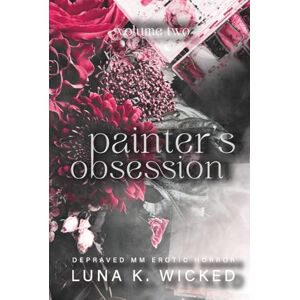 Wicked, Luna K. Painter's Obsession: Volume II Wicked, Luna K. Painter's Obsession: Volume II