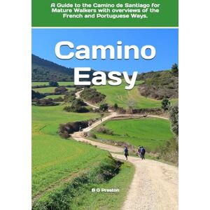 Preston, B G Camino Easy: A Guide to the Camino de Santiago for Mature Walkers: 5 (Starting-Point Travel Guides) Preston, B G Camino Easy: A Guide to the Camino de Santiago for Mature Walkers: 5 (Starting-Point Travel Guides)