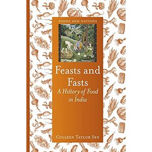 Taylor Feasts and Fasts: A History of Food in India (Foods and Nations) Taylor Feasts and Fasts: A History of Food in India (Foods and Nations)
