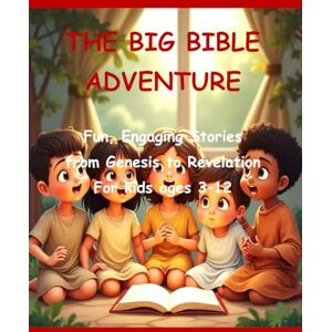 Wood, Verona C. The Big Bible Adventure: Fun, Engaging Stories from Genesis to Revelation Wood, Verona C. The Big Bible Adventure: Fun, Engaging Stories from Genesis to Revelation