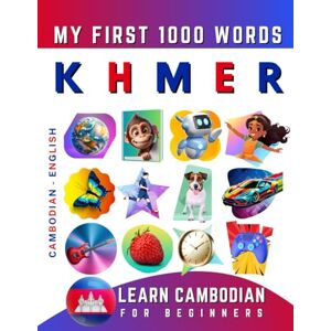 Delarosa, Effie Learn Khmer for Beginners, My First 1000 Words: Bilingual Cambodian English Language Learning Book for Kids & Adults Delarosa, Effie Learn Khmer for Beginners, My First 1000 Words: Bilingual Cambodian English Language Learning Book for Kids & Adults