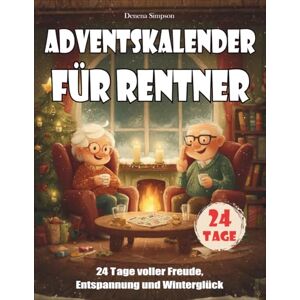 Simpson, Denena Adventskalender für Rentner: 24 Tage voller Freude, Entspannung und Winterglück Simpson, Denena Adventskalender für Rentner: 24 Tage voller Freude, Entspannung und Winterglück