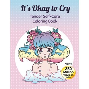 Yu, Mei It's Okay to Cry: Tender Self-Care Coloring Book (Large Softcover): Soothing Coloring Book with Calming Illustrations for Relaxing Art Color Therapy, ... Mental Health & Healing (Large 8.5"x11") Yu, Mei It's Okay to Cry: Tender Self-Care Coloring Book (Large Softcover): Soothing Coloring Book with Calming Illustrations for Relaxing Art Color Therapy, ... Mental Health & Healing (Large 8.5"x11")