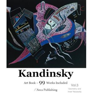 Publishing, Arca Kandinsky Art Book: Vol.3 Geometry and Inner Necessity (Arca Publishing Art Books) Publishing, Arca Kandinsky Art Book: Vol.3 Geometry and Inner Necessity (Arca Publishing Art Books)