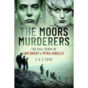 Cook, Chris The Moors Murderers: The Full Story of Ian Brady and Myra Hindley Cook, Chris The Moors Murderers: The Full Story of Ian Brady and Myra Hindley