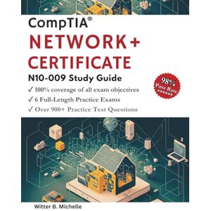 Michelle, Witter B. CompTIA Network+ N10-009 Certification 2025 – 2026: IT Professionals Study Guide with 6 Full-Length Practice Exams + 900 Questions with Detailed Answer Explanations (Witter Michelle Publishing) Michelle, Witter B. CompTIA Network+ N10-009 Certification 2025 – 2026: IT Professionals Study Guide with 6 Full-Length Practice Exams + 900 Questions with Detailed Answer Explanations (Witter Michelle Publishing)