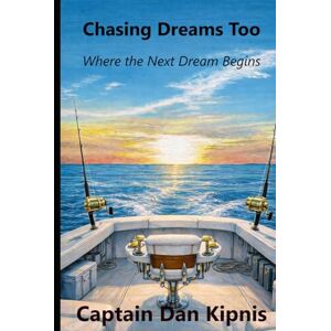 Kipnis, Captain Dan Chasing Dreams Too: Where the Next Dream Begins Kipnis, Captain Dan Chasing Dreams Too: Where the Next Dream Begins