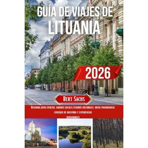 Sachs, Bert GUÍA DE VIAJE A LITUANIA 2026: Descubra joyas ocultas, sabores locales, tesoros culturales, rutas panorámicas, consejos de aventura y experiencias inolvidables. Sachs, Bert GUÍA DE VIAJE A LITUANIA 2026: Descubra joyas ocultas, sabores locales, tesoros culturales, rutas panorámicas, consejos de aventura y experiencias inolvidables.