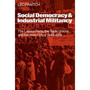 Panitch, Leo Social Democracy and Industrial Militiancy: The Labour Party, the Trade Unions and Incomes Policy, 1945-1947 Panitch, Leo Social Democracy and Industrial Militiancy: The Labour Party, the Trade Unions and Incomes Policy, 1945-1947