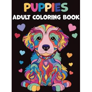 Weisberg, Reut Puppies Adult Coloring Book: The Dog Lovers' Coloring Book: 40 Beautiful Illustrations to Relax, Relieve Stress, and Spark Creativity. Unwind and Find Your Inner Calm. (Mindful Moments) Weisberg, Reut Puppies Adult Coloring Book: The Dog Lovers' Coloring Book: 40 Beautiful Illustrations to Relax, Relieve Stress, and Spark Creativity. Unwind and Find Your Inner Calm. (Mindful Moments)