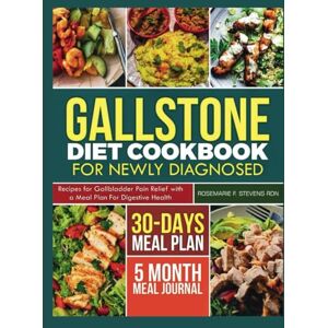 STEVENS RDN, ROSEMARIE F. GALLSTONE DIET COOKBOOK FOR NEWLY DIAGNOSED: Recipes for Gallbladder Pain Relief with a Meal Plan for Digestive Health STEVENS RDN, ROSEMARIE F. GALLSTONE DIET COOKBOOK FOR NEWLY DIAGNOSED: Recipes for Gallbladder Pain Relief with a Meal Plan for Digestive Health