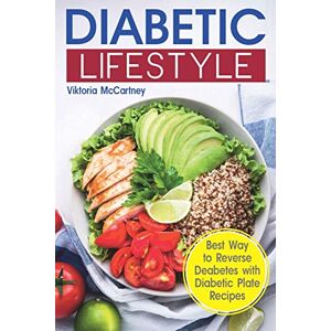 McCartney, Viktoria Diabetic Lifestyle: Diabetic Medical Food Book and Diabetic Diet. Best Way to Reverse Diabetes with Diabetic Plate Recipes. (Diabetes Type 2 and Type 1) McCartney, Viktoria Diabetic Lifestyle: Diabetic Medical Food Book and Diabetic Diet. Best Way to Reverse Diabetes with Diabetic Plate Recipes. (Diabetes Type 2 and Type 1)