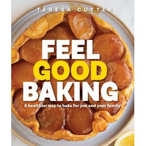 Cutter, Teresa Feel Good Baking: 100 of my favourite healthy baking recipes for you and your family Cutter, Teresa Feel Good Baking: 100 of my favourite healthy baking recipes for you and your family