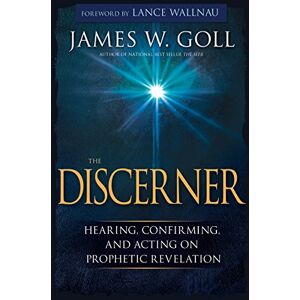 James W. Goll The Discerner: Hearing, Confirming, and Acting on Prophetic Revelation: Hearing, Confirming, and Acting on Prophetic Revelation (a Guide to Receiving Gifts of Discernment and Testing the Spirits) James W. Goll The Discerner: Hearing, Confirming, and Acting on Prophetic Revelation: Hearing, Confirming, and Acting on Prophetic Revelation (a Guide to Receiving Gifts of Discernment and Testing the Spirits)