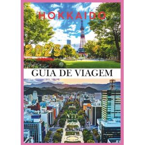 Levi's HOKKAIDO GUIA DE VIAGEM 2025: Descubra a Terra da Neve, das Flores e da Aventura Sem Fim Levi's HOKKAIDO GUIA DE VIAGEM 2025: Descubra a Terra da Neve, das Flores e da Aventura Sem Fim