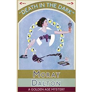 Dalton, Moray Death in the Dark: A Golden Age Mystery Dalton, Moray Death in the Dark: A Golden Age Mystery