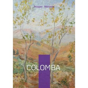 Mérimée, Prosper Colomba: Roman de vendetta et de justice en Corse entre passion familiale et tragédie Mérimée, Prosper Colomba: Roman de vendetta et de justice en Corse entre passion familiale et tragédie
