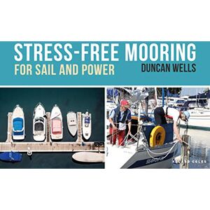 Wells, Duncan Stress-Free Mooring: For Sail and Power Wells, Duncan Stress-Free Mooring: For Sail and Power