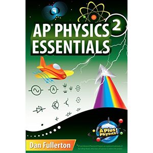 Fullerton, Dan AP Physics 2 Essentials: An APlusPhysics Guide Fullerton, Dan AP Physics 2 Essentials: An APlusPhysics Guide