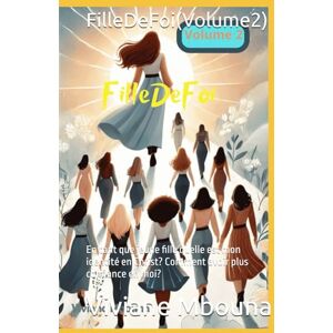 Mbouna, Viviane FilleDeFoi(Volume2): En tant que jeune fille quelle est mon identité en Christ? Comment avoir plus confiance en moi? Mbouna, Viviane FilleDeFoi(Volume2): En tant que jeune fille quelle est mon identité en Christ? Comment avoir plus confiance en moi?