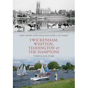 Cherry, Mike Twickenham, Whitton, Teddington & the Hamptons Through Time Cherry, Mike Twickenham, Whitton, Teddington & the Hamptons Through Time