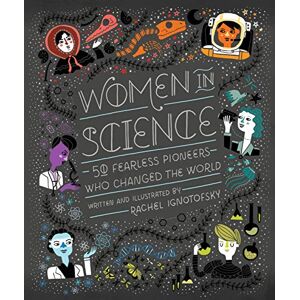 Ignotofsky, Rachel Women in Science: 50 Fearless Pioneers Who Changed the World Ignotofsky, Rachel Women in Science: 50 Fearless Pioneers Who Changed the World