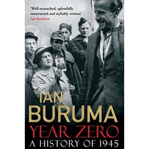 Buruma, Ian Year Zero: A History of 1945 Buruma, Ian Year Zero: A History of 1945