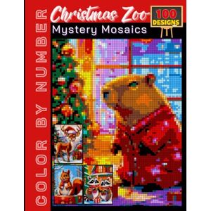 Nelson, Patrick 100 Christmas Zoo Mystery Mosaics Color by Number: Holiday Puzzle Coloring Book for Adults and Teens Featuring Festive Animals and Relaxing Designs Nelson, Patrick 100 Christmas Zoo Mystery Mosaics Color by Number: Holiday Puzzle Coloring Book for Adults and Teens Featuring Festive Animals and Relaxing Designs