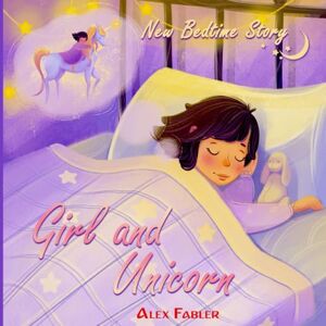 Fabler, Alex Girl and Unicorn New Bedtime Story: Unicorn book for girls age 4-8 with gorgeous pictures: 1 Fabler, Alex Girl and Unicorn New Bedtime Story: Unicorn book for girls age 4-8 with gorgeous pictures: 1