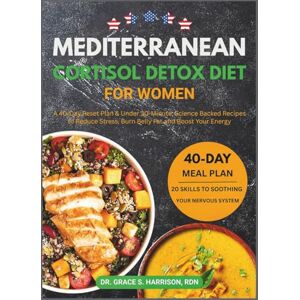 Harrison RDN, Dr. Grace S. Mediterranean Cortisol Detox Diet for Women: A 40-Day Reset Plan & Under 30-Minute, Science Backed Recipes to Reduce Stress, Burn Belly Fat and Boost ... (The Women's Hormonal Wellness Library) Harrison RDN, Dr. Grace S. Mediterranean Cortisol Detox Diet for Women: A 40-Day Reset Plan & Under 30-Minute, Science Backed Recipes to Reduce Stress, Burn Belly Fat and Boost ... (The Women's Hormonal Wellness Library)