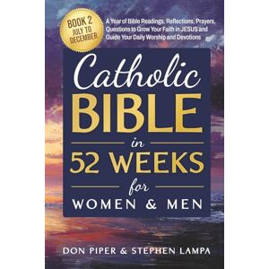 Piper, Don Catholic Bible in 52 Weeks for Women and Men: Book 2 July to December A Year of Bible Readings, Reflections, Prayers, Questions to Grow Your Faith in ... (CATHOLIC BIBLE IN 52 WEEKS FOR WOMEN & MEN) Piper, Don Catholic Bible in 52 Weeks for Women and Men: Book 2 July to December A Year of Bible Readings, Reflections, Prayers, Questions to Grow Your Faith in ... (CATHOLIC BIBLE IN 52 WEEKS FOR WOMEN & MEN)