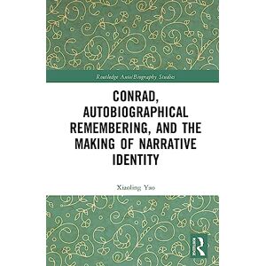 Yao, Xiaoling Conrad, Autobiographical Remembering, and the Making of Narrative Identity (Routledge Auto/Biography Studies) Yao, Xiaoling Conrad, Autobiographical Remembering, and the Making of Narrative Identity (Routledge Auto/Biography Studies)