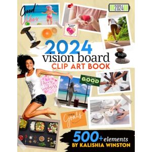 Winston, Kalishia 2024 Vision Board Clip Art Book: Design Your Dream Year with 500+ Powerful Images, Words, Phrases & More Inspirational Pictures For Women & Men (Vision Board Supplies) Winston, Kalishia 2024 Vision Board Clip Art Book: Design Your Dream Year with 500+ Powerful Images, Words, Phrases & More Inspirational Pictures For Women & Men (Vision Board Supplies)