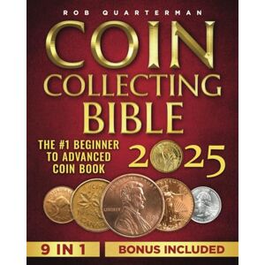 Quarterman, Rob Coin Collecting Bible: The #1 Beginner to Advanced Coin Book Learn the Replicable Strategies to Start Your Coin Collection, Uncover Hidden Treasure, and Avoid Worst Counterfeits or Scam Quarterman, Rob Coin Collecting Bible: The #1 Beginner to Advanced Coin Book Learn the Replicable Strategies to Start Your Coin Collection, Uncover Hidden Treasure, and Avoid Worst Counterfeits or Scam